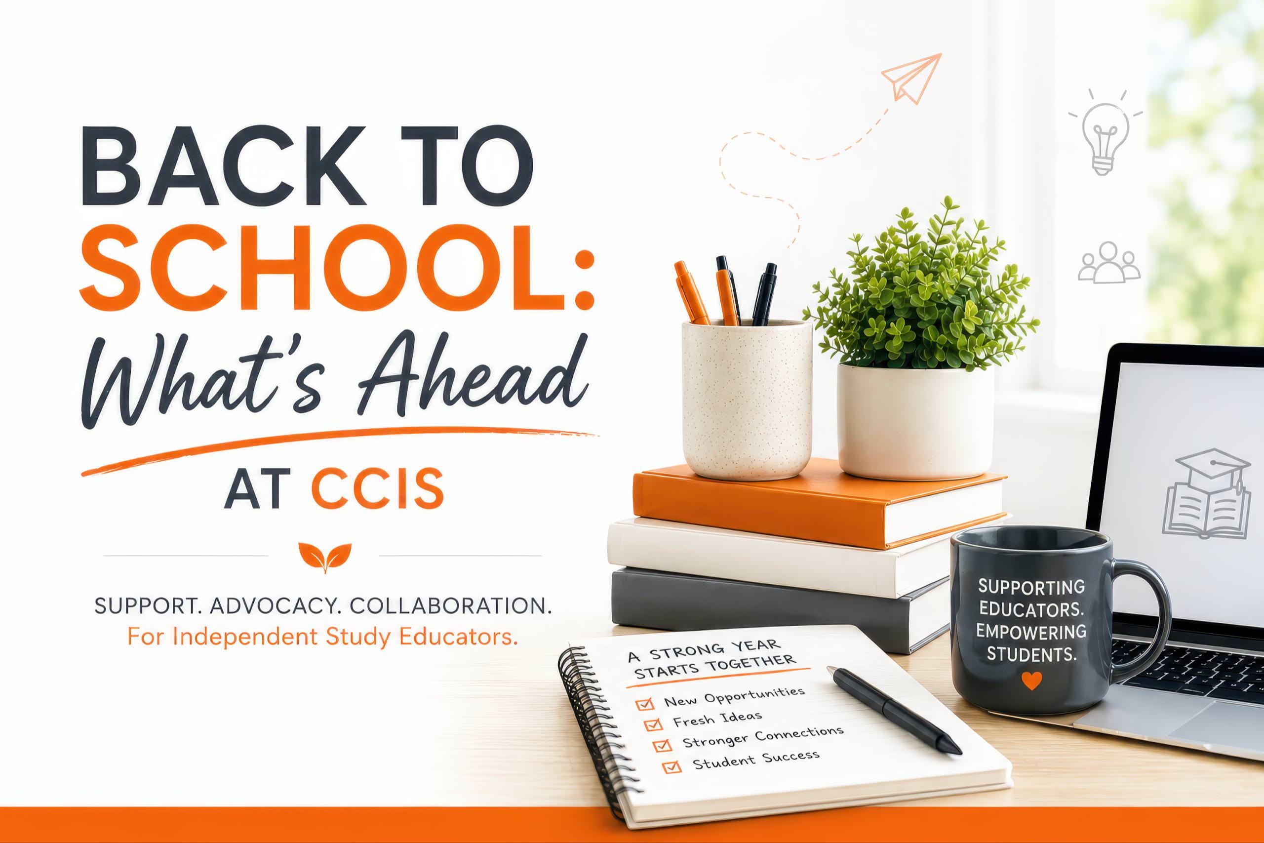Back-to-school workspace with books, notebooks, pencils, a laptop, and an apple beside the text “Back to School: What’s Ahead at CCIS,” highlighting support, advocacy, and collaboration for independent study educators.
